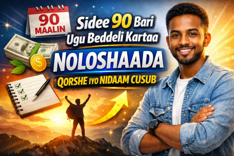 Sidee 90 Bari Ugu Beddeli Kartaa Noloshaada Qorshe Iyo Nidaam Cusub.